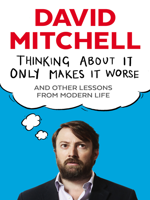 Title details for Thinking About It Only Makes It Worse by David Mitchell - Wait list